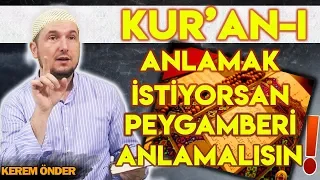 KUR'AN'I ANLAMAK İSTİYORSAN, PEYGAMBERİ ANLAMALISIN! / Kerem Önder