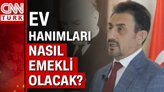 Ev hanımları nasıl emekli olacak? Özgür Kaya tek tek yanıtladı