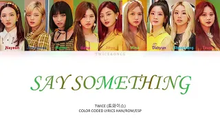 TWICE (트와이스) - Say Something [Color Coded Lyrics Han | Rom | Esp]