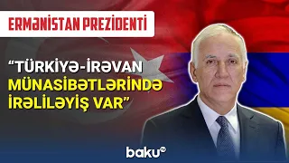 Ermənistan prezidenti İrəvan-Ankara münasibətlərindən danışıb - BAKU TV