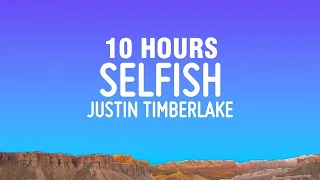 [10 HOURS] Justin Timberlake - Selfish (Lyrics)
