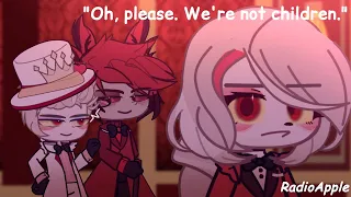 "Oh, please. We're not children." || Gacha Hazbin Hotel (RadioApple?)