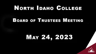 North Idaho College Board of Trustees Meeting May 24, 2023