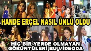 HANDE ERÇEL NASIL ÜNLÜ OLDU? GEÇMİŞTEN İLGİNÇ GÖRÜNTÜLER