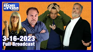 The Full BOB & TOM Show for March 16, 2023