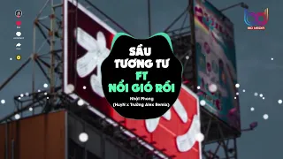 Sầu Tương Tư ft Gió Nổi Lên Rồi Remix 🍑 ( HuyN ft Trường Alex Remix ) | NHẠC HOT TREND TIKTOK 2023