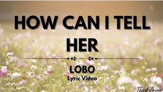 How Can I Tell Her - Lobo (Lyrics Video)