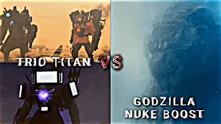 Trio Titan vs Godzila (Nuke boost) | skibidi toilet vs Monsterverse