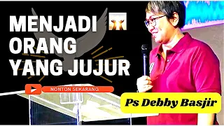 MENJADI ORANG YANG JUJUR || Ps Debby Basjir