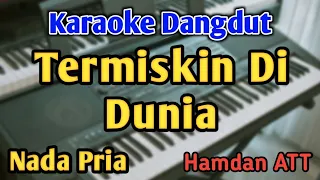 TERMISKIN DI DUNIA - KARAOKE || NADA PRIA COWOK || Dangdut Original || Hamdan ATT || Live Keyboard