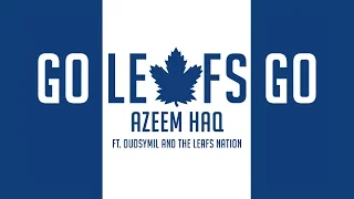 GO LEAFS GO anthem - Azeem Haq feat. Dudsymil & The Leafs Nation