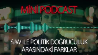 MP - "SJW" ile "Politik Doğruculuk" Arasındaki Farklar