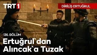 Diriliş Ertuğrul 136. Bölüm - Ertuğrul'dan Alıncak'a Tuzak