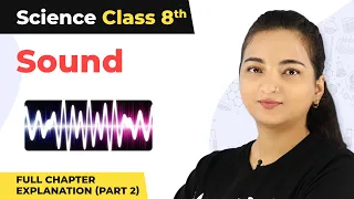 Class 8 Science Chapter 13 | Sound Full Chapter Explanation (Part 2)