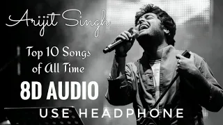 Top 10 Arijit Singh Songs in 8D AUDIO | USE HEADPHONE | Before You Music