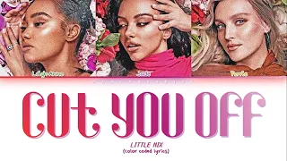 Little Mix - Cut You Off (Color Coded Lyrics)