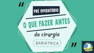 Pré operatório - O que fazer antes da Cirurgia Bariátrica