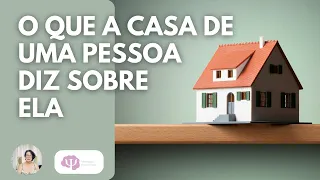 RELAÇÃO ENTRE A CASA E O PSICOLÓGICO, O ESTADO EMOCIONAL.