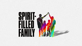 Spirit-Filled Family || The Foundational Choice || Kent Van Kley