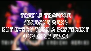 Triple Trouble (Noichi) but Every Turn a Different Cover is Used (BETADCIU)-FridayNightFunkin'Covers