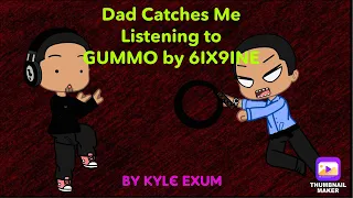 Dad Catches Me Listening to GUMMO by 6ix9ine GC Skit by Kyle Exum