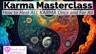Karma Masterclass- How to Heal ALL KARMA Once and For All!