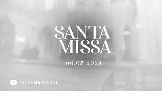 SANTA MISSA AO VIVO |06/05/2024 | @PadreManzottiOficial