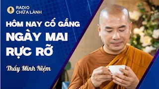 Sư Minh Niệm - TƯƠNG LAI Làm Bằng CHẤT LIỆU CỦA HIỆN TẠI | Radio Chữa Lành