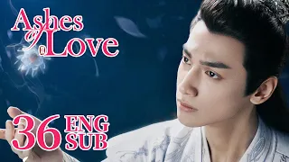 [Ashes of Love] ENG SUB EP36 | Fantasy Romance | KUKAN Drama