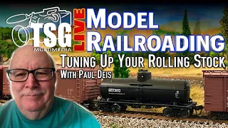 TSG Live Model Railroading Tuning Up Your Rolling Stock with Paul Deis