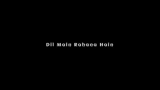 Tumase kehna hain dil main rahana hain black screen lyrics | new trending black screen lyrics