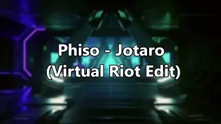 Phiso - Jotaro (Virtual Riot Edit)