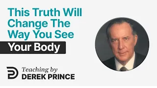 How Do You View Your Body? 👉 Derek Prince