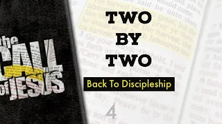 4 - Two By Two - Back To Discipleship And Doing It Two By