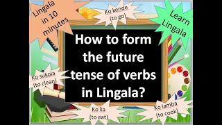 Learn Lingala in 10 minutes - HOW TO FORM THE FUTURE TENSE OF THE VERBS IN LINGALA?