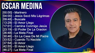Oscar Medina 2024 MIX Grandes Exitos - Marinero, Jesús Secó Mis Lágrimas, Buscale, El Amor Llego