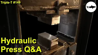 Triple-T #149 - Hydraulic forge press questions and answers