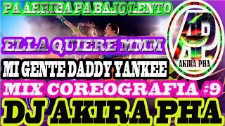 MIX COREOGRAFIA #9 DJ AKIRA PHA  2018 PA RRIBA PA BAJO LENTO-MI GENTE DADDY YANKEE-ELLA QUIERE MMM