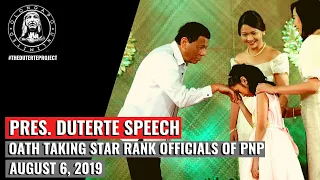 Pres. Duterte Speech - Oath Taking of Star Rank Officials of the PNP (August 8, 2019)
