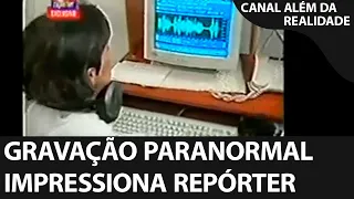 Gravação de voz paranormal impressiona repórter