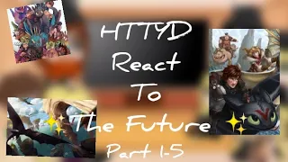 Past HTTYD react to ✨The Future ✨ | Part 1-5 | COMPILATION | SHOUT OUTS | GCRV |