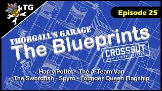 Crossout - The Blueprints - episode 25 (Harry Potter-A-Team-The Swordfish-Spyro-Founder Flagship)