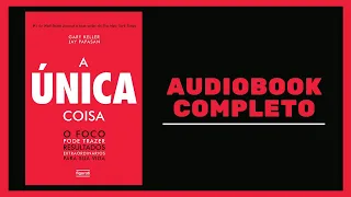A unica coisa - (Audiobook Completo)
