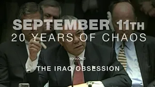 SEPTEMBER 11: 20 YEARS OF CHAOS - EPISODE 3: The Iraq Obsession
