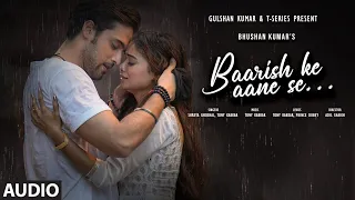 BAARISH KE AANE SE (Audio): SHREYA GHOSHAL,TONY KAKKAR | MANISHA RANI,PARTH SAMTHAAN |BHUSHAN K