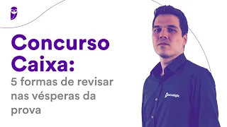 Concurso Caixa: 5 formas de revisar nas vésperas da prova