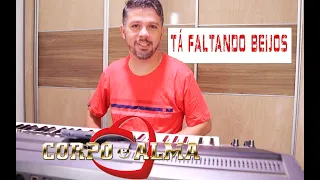 Corpo e Alma - Ta Faltando Beijos