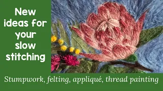 Ideas for #slowstitch - stumpwork, felting, applique & thread painting #Roxysjournalofstitchery