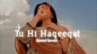 Tu Hi Haqeeqat (Slowed & Reverb)- Tum Mile|Emraan Hashmi,Soha Ali Khan|Pritam|Javed Ali|Shadab #lofi