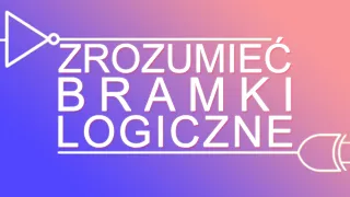 Zrozumieć bramki logiczne - NOT, AND, OR, XOR